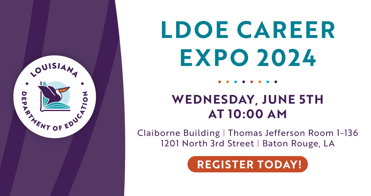 LDOE Career Expo 2024 | Wed, June 5th at 10a.m. | Claiborne Building | Thomas Jefferson Room | 1201 North 3rd Street, Baton Rouge, LA | Register Today!