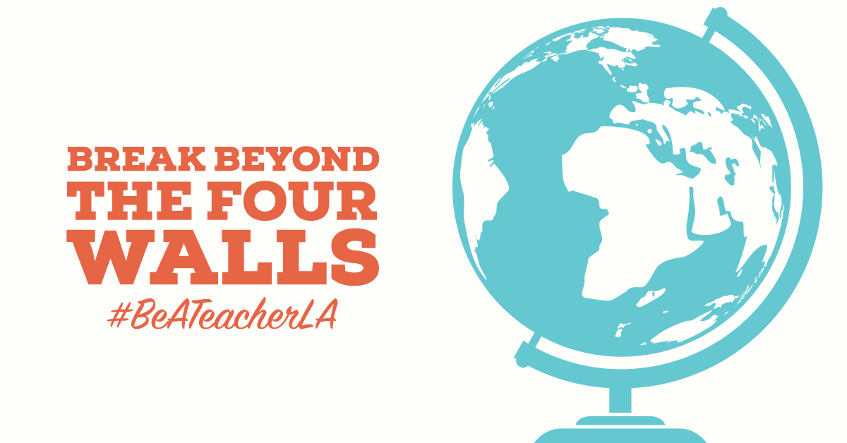 Break beyond the four walls. #BeATeacherLA - Social Media Graphic