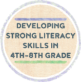 Developing Strong Literacy Skills in 4th - 8th grade