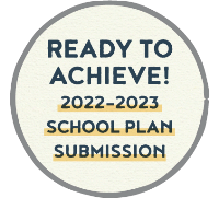 Ready to Achieve! 2022-2023 School Plan Submission