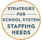 Strategies for School System Staffing Needs
