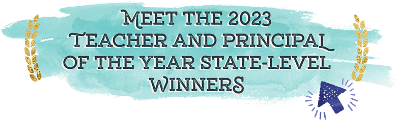Meet the 2023 Teacher and Principal of the Year State-Level Winners