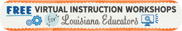 Free Virtual Instruction Workshops for Louisiana Educators