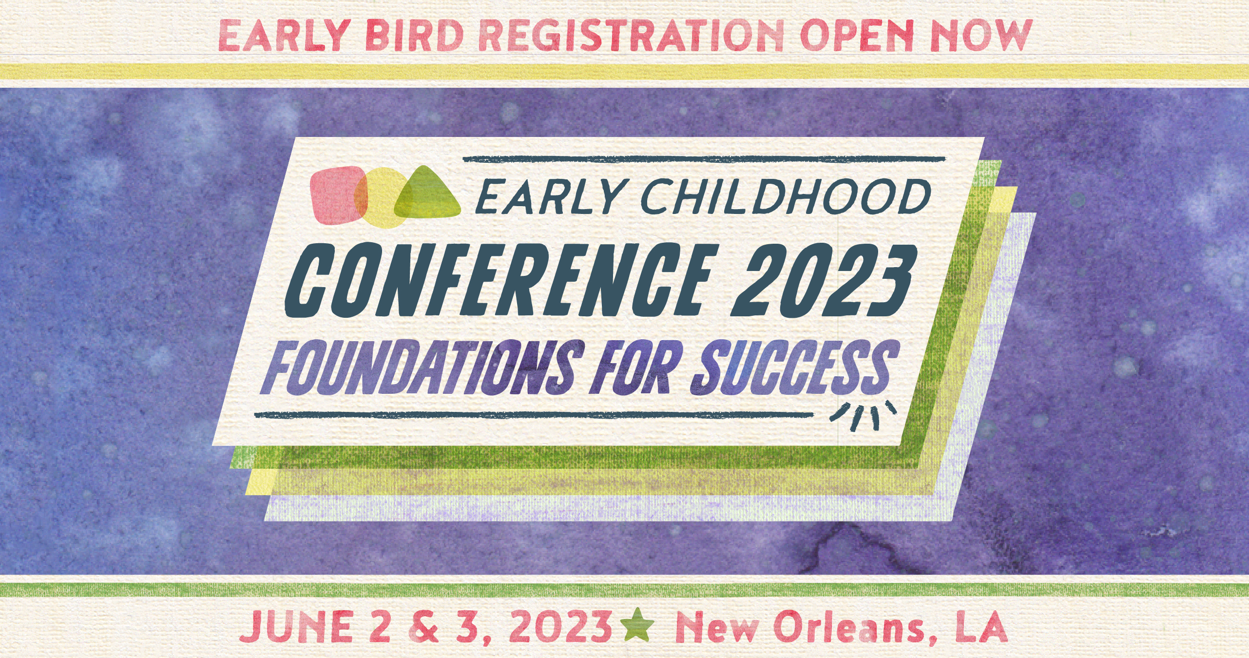 2023 Early Childhood Conference - Foundations for Success - July 2 & 3, 2023, New Orleans, La - Early Bird Registration Open Now!