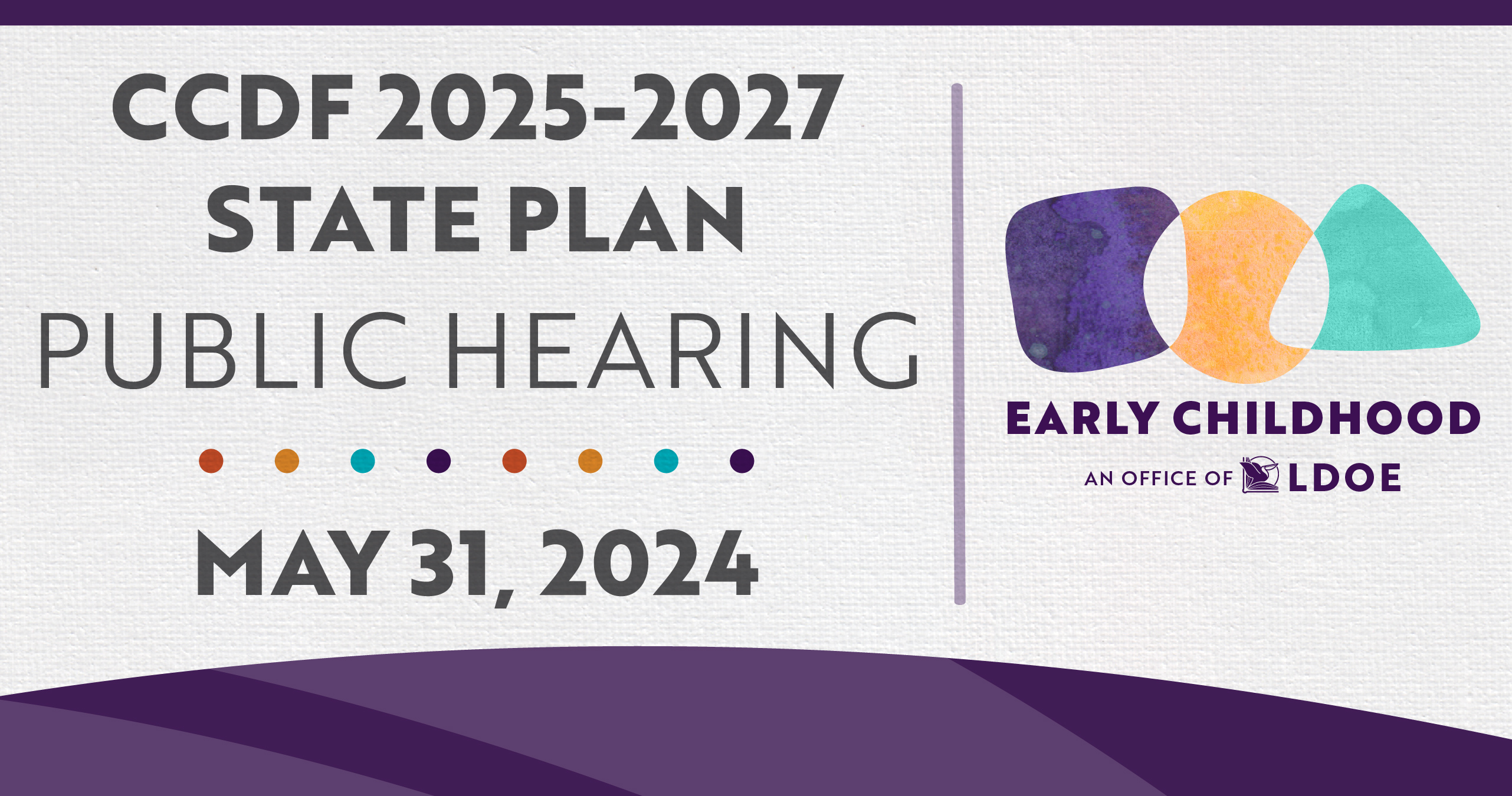 CCDF 2025-2027 State Plan Public Hearing - May 31, 2024. Early Childhood, an office of the LDOE.