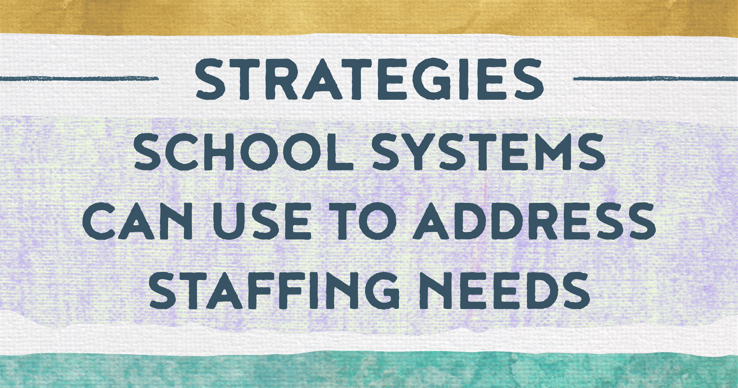 Strategies school systems can use to address staffing needs.